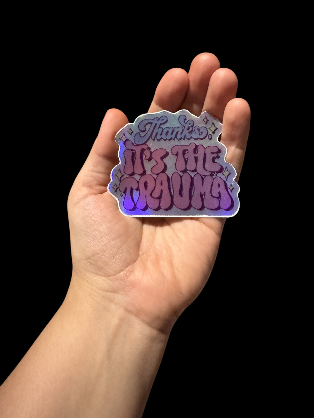 Thanks, It’s the Trauma Holographic Sticker